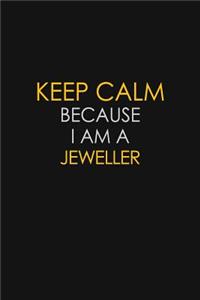 Keep Calm Because I Am A Jeweller