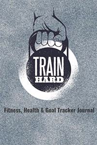 Train Hard Fitness, Health & Goal Tracker Journal