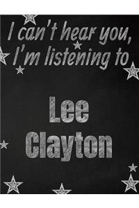 I can't hear you, I'm listening to Lee Clayton creative writing lined notebook
