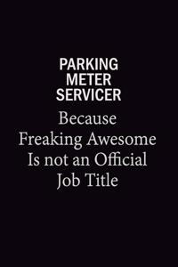 Parking Meter Servicer Because Freaking Awesome Is Not An Official Job Title