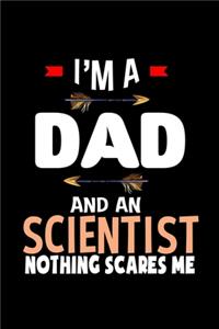I'm a dad and a scientist. Nothing scares me