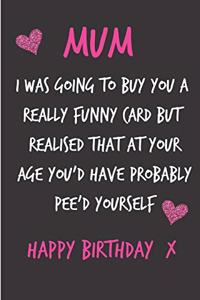 Mum, I Was Going to Buy You a Really Funny Card