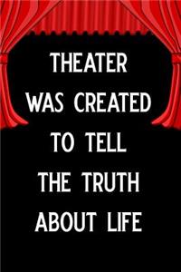 Theater Was Created to Tell the Truth about Life