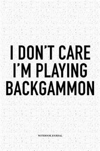 I Don't Care I'm Playing Backgammon