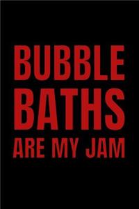 Bubble Baths Are My Jam