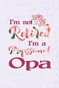 I'm Not Retired I'm a Professional Opa