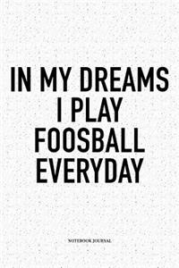 In My Dreams I Play Foosball Everyday