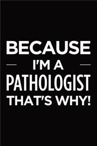 Because I'm a pathologist that's why