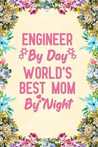 Engineer By Day World's Best Mom By Night