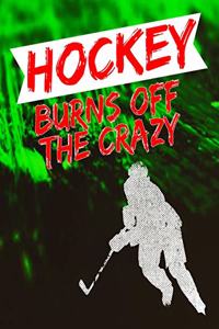 Hockey Burns Off the Crazy