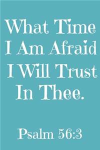 What Time I Am Afraid I Will Trust In Thee Psalm 56