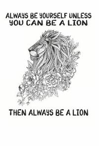 Always Be Yourself Unless You Can Be A Lion Then Always Be A Lion