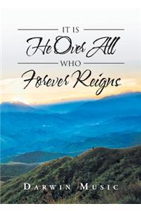 It Is He Over All Who Forever Reigns