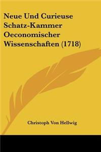 Neue Und Curieuse Schatz-Kammer Oeconomischer Wissenschaften (1718)