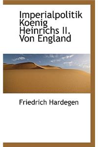 Imperialpolitik Koenig Heinrichs II. Von England