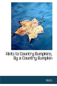 Hints to Country Bumpkins, by a Country Bumpkin