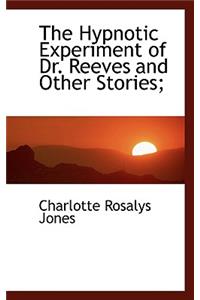 The Hypnotic Experiment of Dr. Reeves and Other Stories;