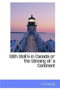 With Wolfe in Canada or the Winning of a Continent