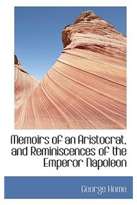 Memoirs of an Aristocrat, and Reminiscences of the Emperor Napoleon