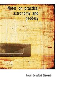 Notes on Practical Astronomy and Geodesy