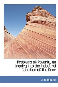 Problems of Poverty, an Inquiry Into the Industrial Condition of the Poor