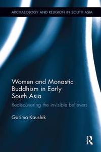 Women and Monastic Buddhism in Early South Asia