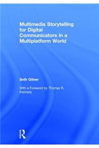 Multimedia Storytelling for Digital Communicators in a Multiplatform World