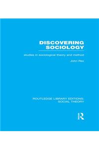 Discovering Sociology (RLE Social Theory)