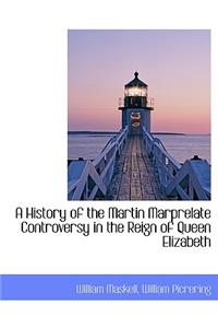 A History of the Martin Marprelate Controversy in the Reign of Queen Elizabeth