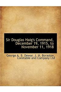 Sir Douglas Haig's Command, December 19, 1915, to November 11, 1918