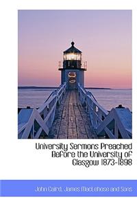 University Sermons Preached Before the University of Glasgow 1873-1898