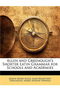 Allen and Greenough's Shorter Latin Grammar for Schools and Academies