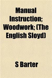Manual Instruction; Woodwork; (The English Sloyd)