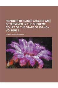 Reports of Cases Argued and Determined in the Supreme Court of the State of Idaho (Volume 5)