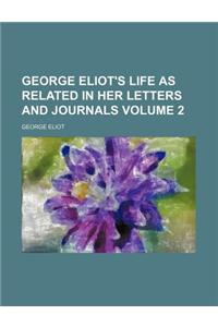 George Eliot's Life as Related in Her Letters and Journals Volume 2