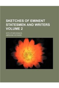 Sketches of Eminent Statesmen and Writers Volume 2; With Other Essays