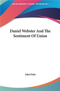Daniel Webster And The Sentiment Of Union