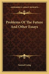 Problems Of The Future And Other Essays