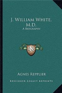 J. William White, M.D.