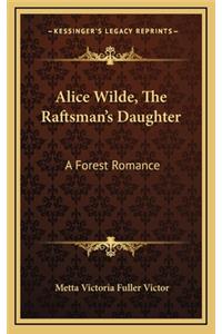 Alice Wilde, the Raftsman's Daughter