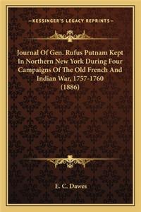 Journal of Gen. Rufus Putnam Kept in Northern New York Durinjournal of Gen. Rufus Putnam Kept in Northern New York During Four Campaigns of the Old French and Indian War, 1757-1760g Four Campaigns of the Old French and Indian War, 1757-1760 (1886)