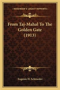 From Taj-Mahal to the Golden Gate (1913) from Taj-Mahal to the Golden Gate (1913)