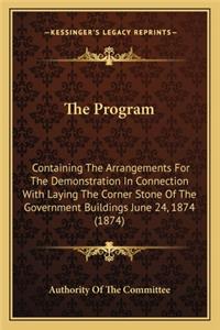 Program: Containing The Arrangements For The Demonstration In Connection With Laying The Corner Stone Of The Government Buildings June 24, 1874 (1874)