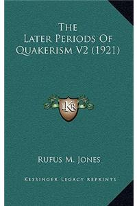 The Later Periods of Quakerism V2 (1921)
