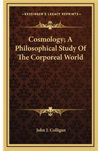 Cosmology; A Philosophical Study of the Corporeal World