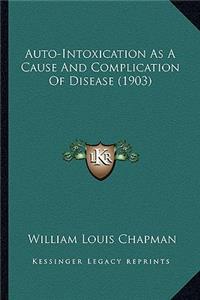 Auto-Intoxication as a Cause and Complication of Disease (1903)