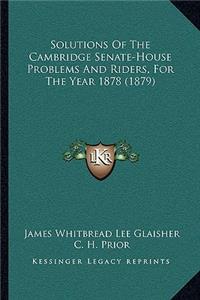 Solutions of the Cambridge Senate-House Problems and Riders, for the Year 1878 (1879)