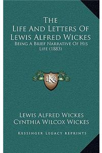 The Life And Letters Of Lewis Alfred Wickes