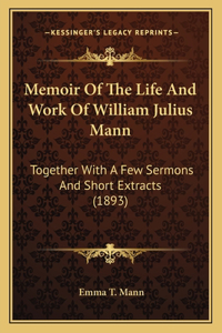 Memoir Of The Life And Work Of William Julius Mann