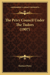 Privy Council Under The Tudors (1907)